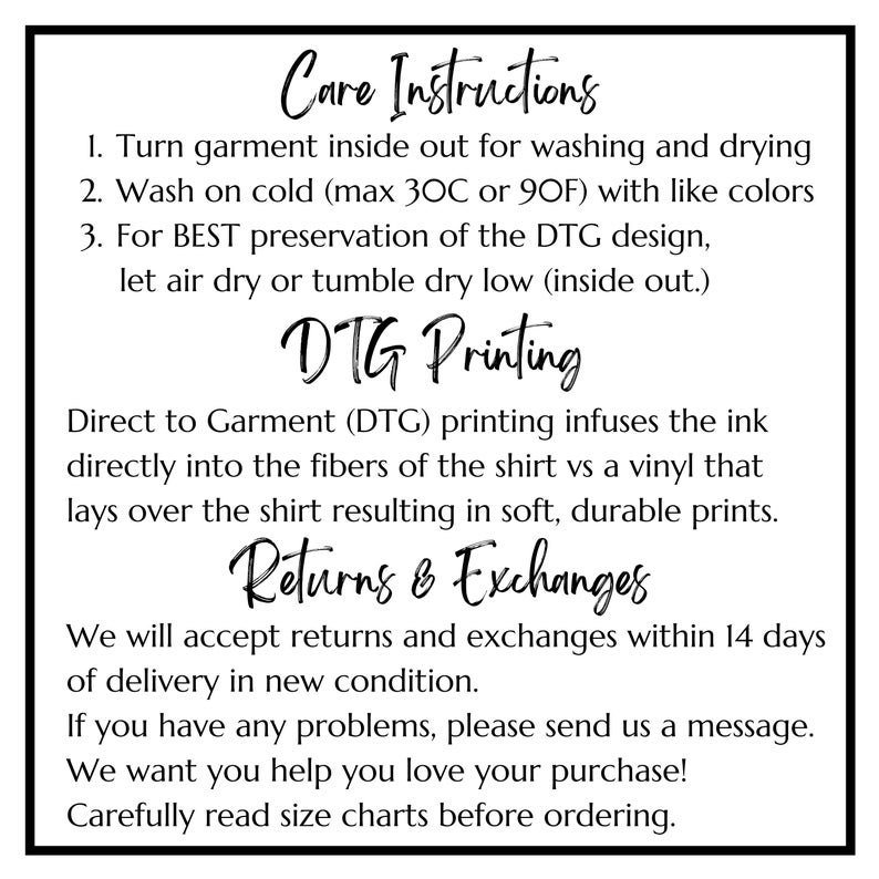 May include: Care instructions for a garment, including washing, drying, and DTG printing. The text explains that DTG printing infuses ink directly into the fibres of the shirt, resulting in soft, durable prints. The text also includes information about returns and exchanges.