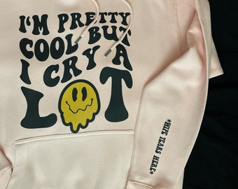 WIPE TEARS HERE with I’m pretty cool but I cry a lot mental health hoodie