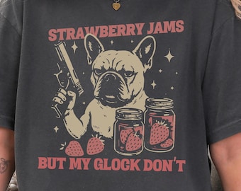 Französische Bulldogge T-Shirt Erdbeermarmeladen aber mein Glock nicht, lustiges Frenchie Meme T-Shirt, Geschenk für Hundeliebhaber, französische Bulldogge T-Shirt Lustig