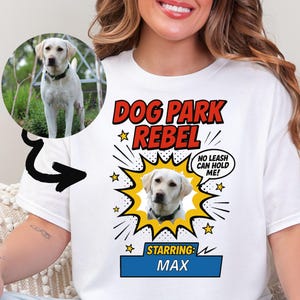 Custom Dog Shirt, Personalized Dog Photo Tee with Name, Dog Park Rebel Mom Gift, Custom Pet Tee, Any Breed Pet Lover Shirt