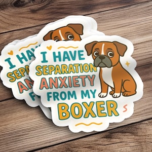 Boxer Dog Sticker I Have Separation Anxiety From My Boxer Sticker Funny Boxe Owner Gift Vinyl Decal for Laptop Water Bottle Car