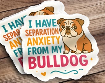 English Bulldog Sticker Cute Bulldog Water Bottle Sticker I Have Separation Anxiety From My Bulldog Cute Bulldog Decal