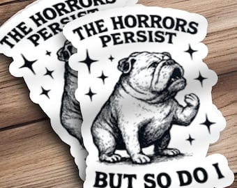 English Bulldog Sticker The Horrors Persist But So Do I Bulldog Sticker Cute Bulldog Water Bottle Sticker Motivational Bulldog Sticker