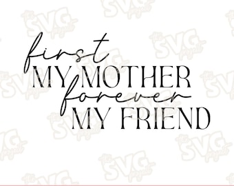 First My Mother, Forever My Friend | SVG Vinyl Cutting File | Mother's Day Gift, Mother of the Bride Gift, Sentimental Gift for Mom or Mum