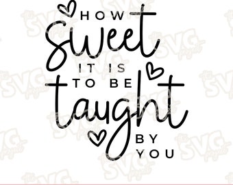 How Sweet it is to be Taught by You | SVG Vinyl Cutting File | Valentines for Teacher Shirts, Valentines for Students, Valentines for Kids