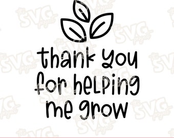 Thank You For Helping Me Grow | SVG Vinyl Cutting Files for Commercial Use | Teacher Appreciation, Thank You Gift, Gift for Teachers