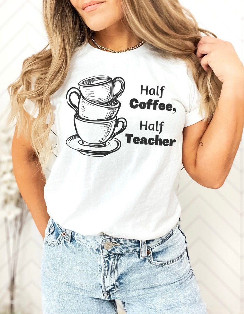 Half Coffee Half Teacher Tee Back to School Shirt Coffee Etsy