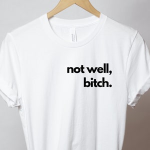 Not Well B*tch T-Shirt. Dorinda Medley RHONY Quote TShirt. Real Housewives of New York BravoTV Shirt