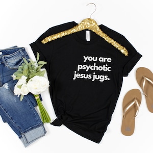 You&#39;re Psychotic Jesus Jugs T-Shirt. Tamra Judge RHOC Quote TShirt. Real Housewives of Orange County BravoTV Shirt