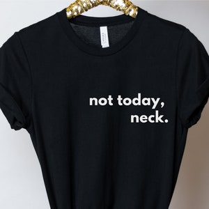 Not today, Neck! RHOP Quote Shirt. Candiace Dillard Bassett Quote T-Shirt. Real Housewives of Potomac BravoTV Tee.
