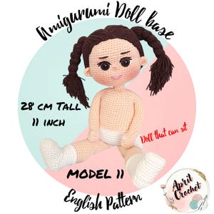 May include: A crocheted amigurumi doll base, 11 inches tall, with brown hair in pigtails. The doll is wearing white socks and a diaper. Text on the image reads "Amigurumi Doll base", "28 CM TALL", "MODEL 11", "English Pattern", and "Doll that can sit".