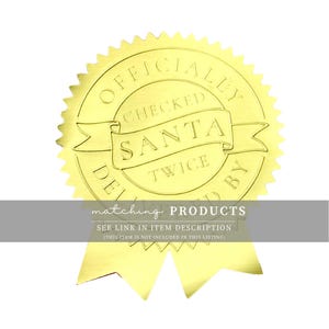 May include: A gold foil seal with the words "OFFICIALLY CHECKED SANTA TWICE BY" in embossed lettering. A banner reads "matching PRODUCTS" with a disclaimer below. The seal has a decorative, scalloped edge.