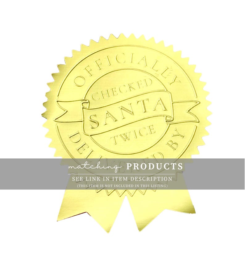 May include: A gold foil seal with the words "OFFICIALLY CHECKED SANTA TWICE BY" in embossed lettering. A banner reads "matching PRODUCTS" with a disclaimer below. The seal has a decorative, scalloped edge.