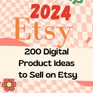 May include: A pink and white checkered background with the text "2024 Etsy 200 Digital Product Ideas to Sell on Etsy" in black text. A yellow button with the text "Instant Download" in blue text. A pink flower with a yellow center is in the bottom left corner. A speech bubble with a pink heart inside is in the top right corner.