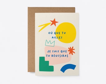 Où que tu ailles, je sais que tu réussiras - Carte de voeux - Carte de bonne chance en français