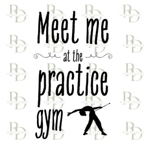 Meet Me At the Practice Gym Baton Twirling SVG, Majorette Cut File, Twirler, Cricut, Silhouette, Practice Shirt