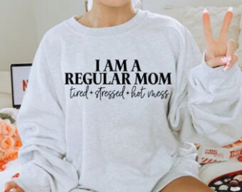 Regular Mom Sweatshirt, Tired Stressed Hot Mess, Mom Shirt, Mom Hoodie, Mothers Day Gift, Mama, Gifts for Mom, Funny Sarcasm Mom Hoodie