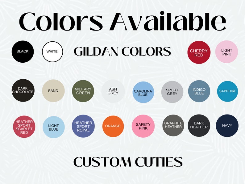May include: A chart displaying the colour options available for Gildan clothing. The colours are grouped into two categories: Gildan Colours and Custom Cuties. The Gildan Colours include black, white, cherry red, light pink, dark chocolate, sand, military green, ash grey, Carolina blue, sport grey, indigo blue, and sapphire. The Custom Cuties colours include heather sport scarlet red, light blue, heather sport royal, orange, safety pink, graphite heather, dark heather, and navy.