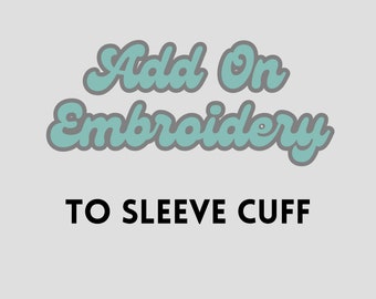 Add on Embroidery to Sleeve Cuff