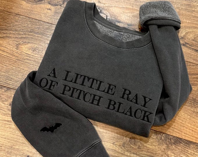 Featured listing image: Embroidered A Little Ray of Pitch Black Sweatshirt, Stitched Luxury Pigment Dyed Sweater, Funny Dark Humor Gifts, Funny Best Friends Gift