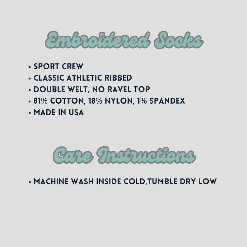 May include: Text on a light gray background reads "Embroidered Socks" and details: Sport Crew, Classic Athletic Ribbed, Double Welt, No Ravel Top, 81% Cotton, 18% Nylon, 1% Spandex, Made in USA. Below, "Care Instructions" and "Machine wash inside cold, tumble dry low."