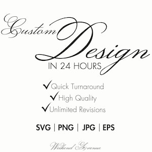 May include: A graphic design advertisement with the words "Custom Design" in elegant script. The text "IN 24 HOURS" is below. Additional text includes "Quick Turnaround," "High Quality," and "Unlimited Revisions." File formats: SVG, PNG, JPG, EPS.