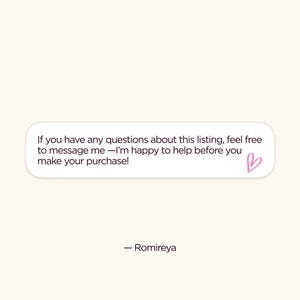 May include: A light beige background with a white speech bubble containing text. The text reads: "If you have any questions about this listing, feel free to message me - I'm happy to help before you make your purchase!" A pink heart is drawn at the end of the text. The name "- Romireya" is written below the speech bubble.