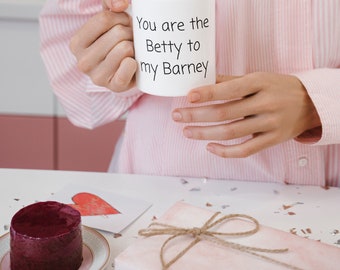 You are the Betty to my Barney Funny Gift Mug