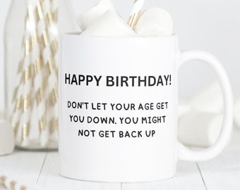 Funny Sarcastic Birthday Mug, Old Age Gift