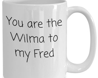 You Are The Wilma To My Fred Funny Novelty Mug for Wife Girlfriend Partner