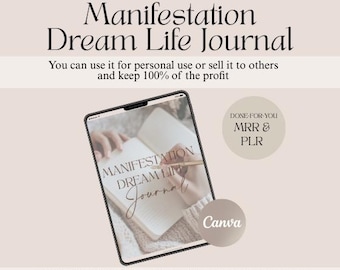 May include: A digital image of a journal titled "Manifestation Dream Life Journal." The journal is open, with a hand holding a pen over the pages. Text includes "Done-For-You MRR & PLR" and "Canva." The background is a soft beige.