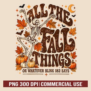 May include: A graphic design featuring a dancing skeleton surrounded by orange maple leaves, pumpkins, bats, and a crescent moon. The text reads ALL THE FALL THINGS OR WHATEVER BLINK 182 SAYS in a distressed brown font with star accents.