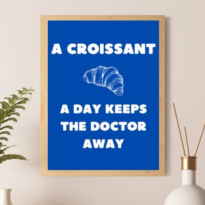 Poster Croissant Affiche Croissant A croissant a day keeps the doctor away Kitchen Cuisine numérique/numeric A2-A3-A4 image 3