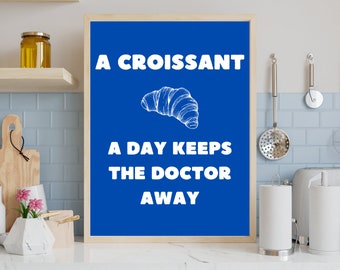 Poster Croissant - Affiche Croissant (A croissant a day keeps the doctor away) (Kitchen -Cuisine) - numérique/numeric - A2-A3-A4