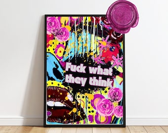 Female rage poster "Fuck what they think" - feminist art, bold wall art, statement print, pop art poster