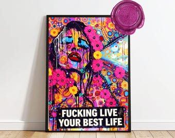 Fine Art Print "fucking life your best life" bold art work*women empowerment* special gift