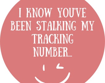 I Know You've Been Stalking My Tracking Number Sticker | Thank You | Shop Small | 2in Round Thank You Stickers | Avery Compatible