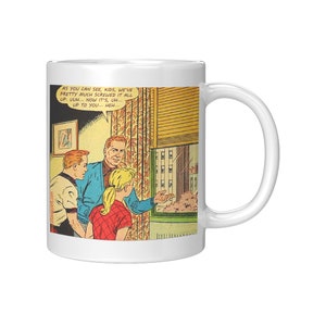 May include: White ceramic mug featuring a comic strip illustration. The illustration depicts a man speaking to two children, with text that reads "AS YOU CAN SEE, KIDS, WE'VE PRETTY MUCH SCREWED IT ALL UP. UUH... NOW IT'S, UH... UP TO YOU... HEH..."