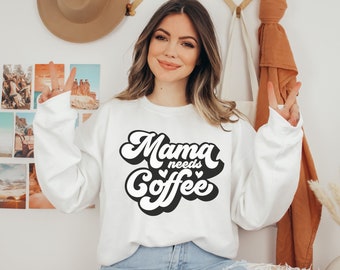 Mama Needs Her Coffee Crewneck Sweatshirt, Mom Life, Mother Sweatshirt, Coffee Lover, Moms Who Love Coffee, Caffeine Is Life