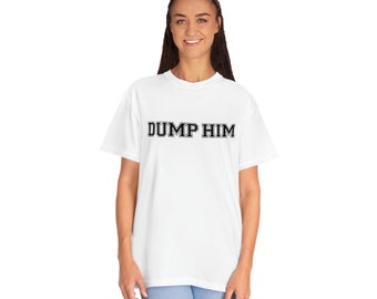 Dump Him Comfort Colors T-shirt, Gift Ideas, Funny Tee, Black and White, Graphic Tee, Dump Him Tee, Girl Power, Girls Night, Cute Tee