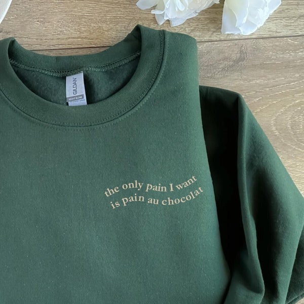 The only pain i want is pain au chocolat oversize sweater green beige Pinterest trendy aesthetic quote hoodie funny gift for best friend