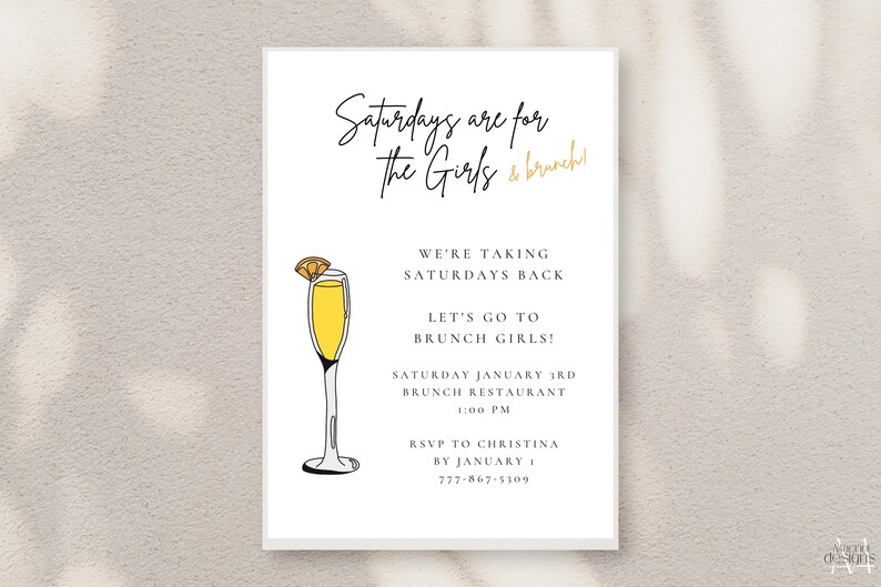 May include: A white invitation card with black text that reads "Saturdays are for the Girls & brunch!"  The card also includes a black and white illustration of a mimosa with a yellow orange slice. The text also reads "We're taking Saturdays back. Let's go to brunch girls! Saturday January 3rd Brunch Restaurant 1:00 PM RSVP to Christina by January 777-867-5309"