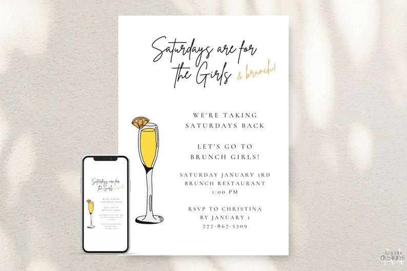 May include: A white invitation with black text that reads "Saturdays are for the Girls & brunch!"  The invitation is for a brunch on Saturday, January 3rd at 1:00 PM.  The invitation also includes a black and yellow illustration of a mimosa.