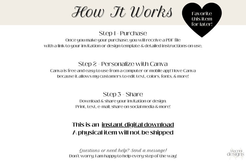 How It Works:
1. Purchase & receive a PDF file with a link to your invitation template & detailed instructions on use.
2. Personalize with Canva.
3. Share your invitation via text, e-mail, print, social media & more!