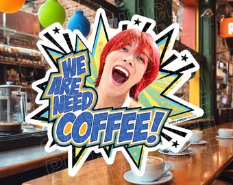 May include: A colorful comic book style sticker with a person with red hair and the text "We Are Need Coffee!"