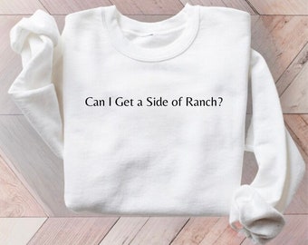 Can I Get a Side of Ranch Embroidered Unisex Sweatshirt, Black Embroidery