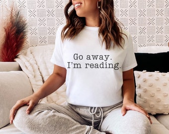 Go Away I'm Reading T-Shirt | Book Lover Graphic Tee