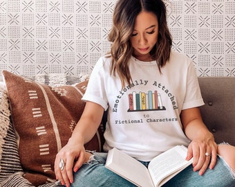 Emotionally Attached to Fictional Characters T-Shirt | Book Lover Gift