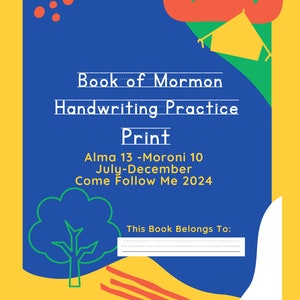 May include: A vibrant print featuring the text "Book of Mormon Handwriting Practice Print." The print includes the text "Alma 13 - Moroni 10 July-December Come Follow Me 2024" and a space to write "This Book Belongs To:"