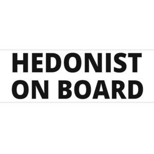 Hedonist On Board  bumper sticker, pleasure seekers, fun, life, butts